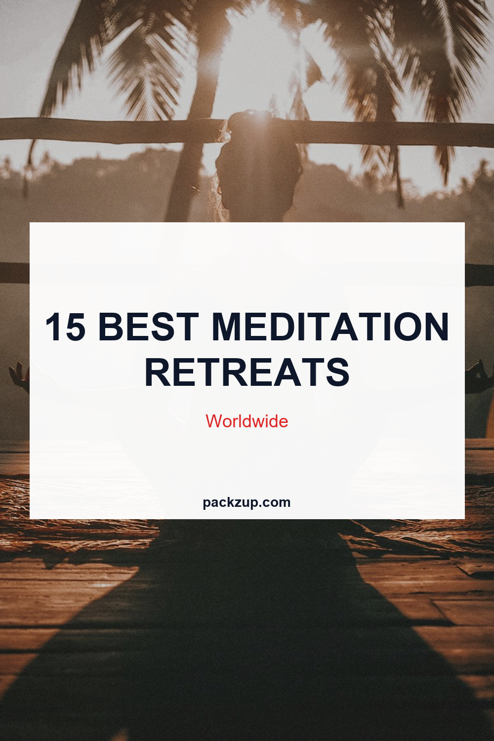 15 BEST MEDITATION
RETREATS