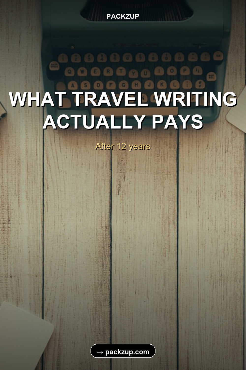 WHAT TRAVEL WRITING
ACTUALLY PAYS