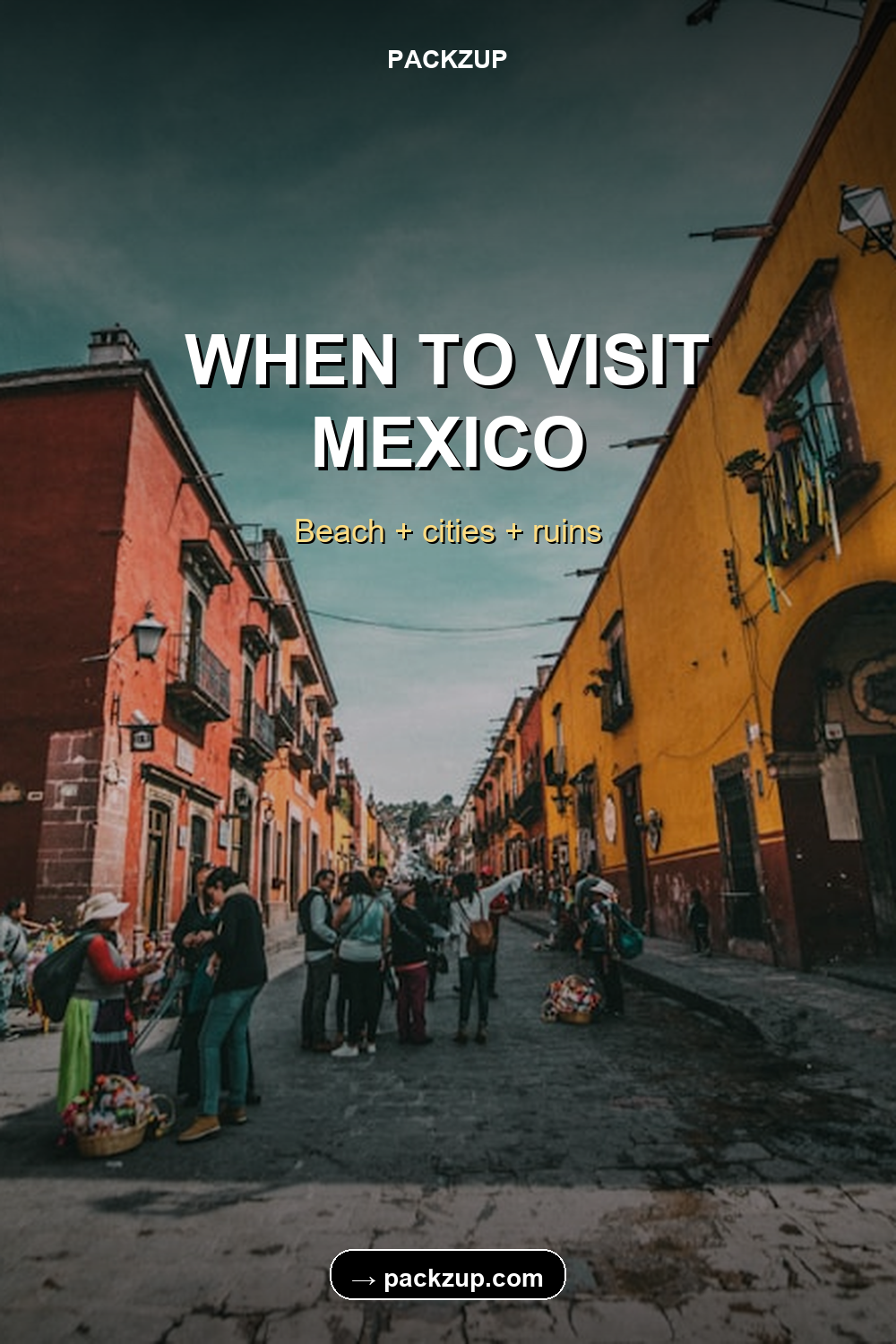 WHEN TO VISIT
MEXICO